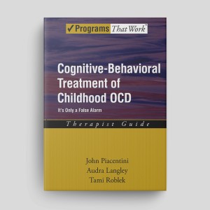 Cognitive Behavioral Treatment Of Childhood OCD: It's Only A False Alarm: Therapist Guide
